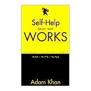 Self-Help Stuff That Works : How to Become More Effective With Your Actions and Feel Good More Often
