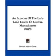 An Account of the Early Land Grants of Groton, Massachusetts