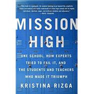 Mission High One School, How Experts Tried to Fail It, and the Students and Teachers Who Made It Triumph