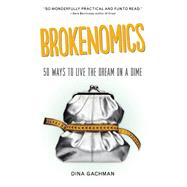 Brokenomics 50 Ways to Live the Dream on a Dime