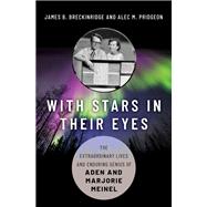 With Stars in Their Eyes The Extraordinary Lives and Enduring Genius of Aden and Marjorie Meinel