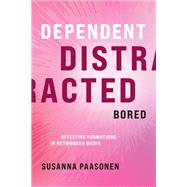 Dependent, Distracted, Bored Affective Formations in Networked Media