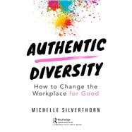 Authentic Diversity How to Change the Workplace for Good