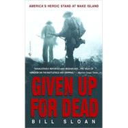 Given Up for Dead America's Heroic Stand at Wake Island