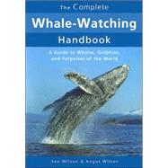 The Complete Whale-watching Handbook: A Guide to Whales, Dolphins, And Porpoises of the World
