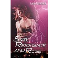 Static Resistance and Rose