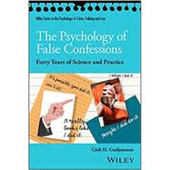 The Psychology of False Confessions Forty Years of Science and Practice
