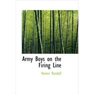 Army Boys on the Firing Line : Or Holding Back the German Drive