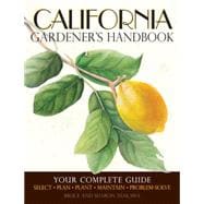 California Gardener's Handbook Your Complete Guide: Select - Plan - Plant - Maintain - Problem-solve