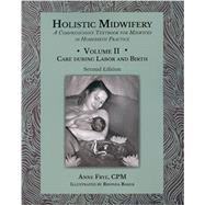 Holistic Midwifery: A Comprehensive Textbook for Midwives in Homebirth Practice, Vol. 2: Care of the Mother and Baby from the Onset of Labor Through the First Hours After Birth