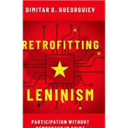 Retrofitting Leninism Participation without Democracy in China