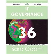 It Governance 36 Success Secrets: 36 Most Asked Questions on It Governance