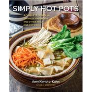 Simply Hot Pots A Complete Course in Japanese Nabemono and Other Asian One-Pot Meals