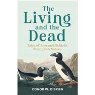 The Living and the Dead Tales of Extinction and Rebirth from Irish Nature