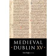 Medieval Dublin XV Proceedings of the Friends of Medieval Dublin Symposium 2013,9781846825675