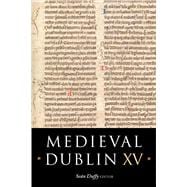 Medieval Dublin XV Proceedings of the Friends of Medieval Dublin Symposium 2013,9781846825675