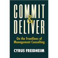 Commit & Deliver On the Frontlines of Management Consulting