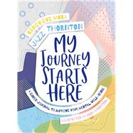 My Journey Starts Here A Guided Journal to Improve Your Mental Well-Being