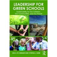 Leadership for Green Schools: Sustainability for Our Children, Our Communities, and Our Planet