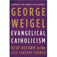 Evangelical Catholicism Deep Reform in the 21st-Century Church