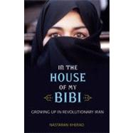 In the House of My Bibi : Growing up in Revolutionary Iran