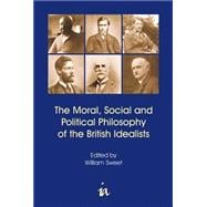 The Moral, Social And Political Philosophy of the British Idealists