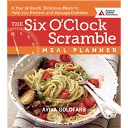 The Six O'Clock Scramble Meal Planner A Year of Quick, Delicious Meals to Help You Prevent and Manage Diabetes