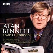 Alan Bennett Reads Childhood Classics The Wind in the Willows; Alice in Wonderland; Through the Looking Glass; Winnie-the-Pooh; The House at Pooh Corner