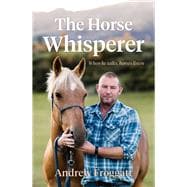 The Horse Whisperer When He Talks, Horses Listen