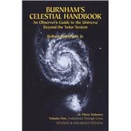 Burnham's Celestial Handbook, Volume One An Observer's Guide to the Universe Beyond the Solar System