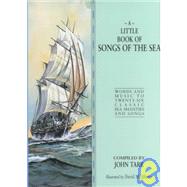 A Little Book of Songs of the Sea; Words and Music to Twenty-Six Classic Sea Shanties and Songs
