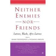 Neither Enemies nor Friends Latinos, Blacks, Afro-Latinos