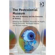 The Postcolonial Museum: The Arts of Memory and the Pressures of History