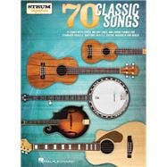 70 Classic Songs - Strum Together for Ukulele, Baritone Ukulele, Guitar, Banjo & Mandolin