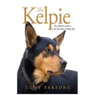 Kelpie The definitive guide to the Australian working dog
