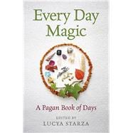 Every Day Magic - A Pagan Book of Days 366 Magical Ways To Observe The Cycle Of The Year