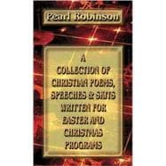 A Collection of Christian Poems, Speeches & Skits Written for Easter And Christmas Programs