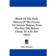 Sketch of the Early History of the Cymry : Or Ancient Britons, from the Year 700, Before Christ, to A. D. 500 (1803)