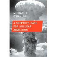A Skeptic's Case for Nuclear Abolition