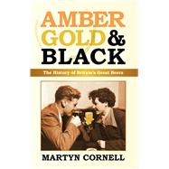 Amber, Gold & Black The History of Britain's Great Beers