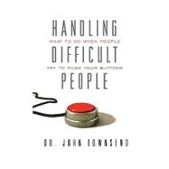 Handling Difficult People : What to Do When People Try to Push Your Buttons