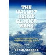 The Walnut Grove Glacier Wars: A Story About Religion, Love, Friendship, and Living in Iowa