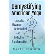 Demystifying American Yoga: Embodied Movement for Individual and Collective Transformation