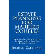 Estate Planning for Married Couples: How to Get Your Affairs in Order and Achieve Peace of Mind