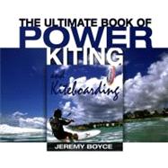 The Ultimate Book of Power Kiting and Kiteboarding