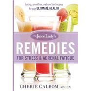 The Juice Lady's Remedies for Stress & Adrenal Fatigue