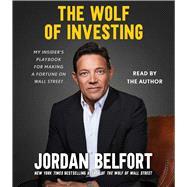 The Wolf of Investing My Insider's Playbook for Making a Fortune on Wall Street