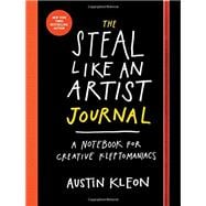 The Steal Like an Artist Journal A Notebook for Creative Kleptomaniacs