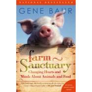 Farm Sanctuary : Changing Hearts and Minds about Animals and Food