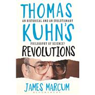 Thomas Kuhn's Revolutions A Historical and an Evolutionary Philosophy of Science?